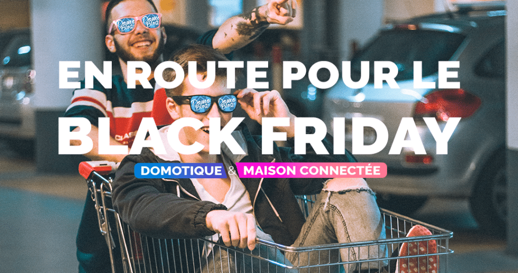 bllack-friday-2024-domotique-maison-smart-smarthome-en-route-domoblog