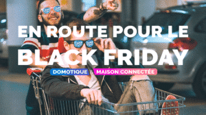 bllack-friday-2024-domotique-maison-smart-smarthome-en-route-domoblog